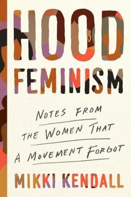 Hood Feminism: Notes from the Women That a Movement Forgot a book by Mikki Kendall