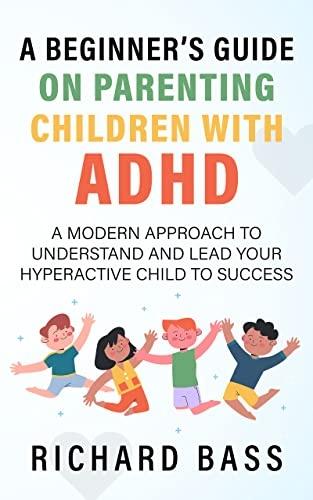 A Beginner's Guide on Parenting Children with ADHD