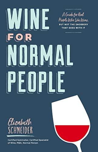 A Guide for Real People Who Like Wine, but Not the Snobbery That Goes with It K